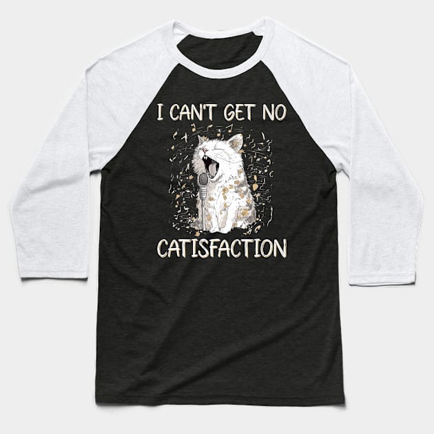 I Can't Get No Catisfaction Satisfaction Funny Cat Baseball T-Shirt by Seaside Designs